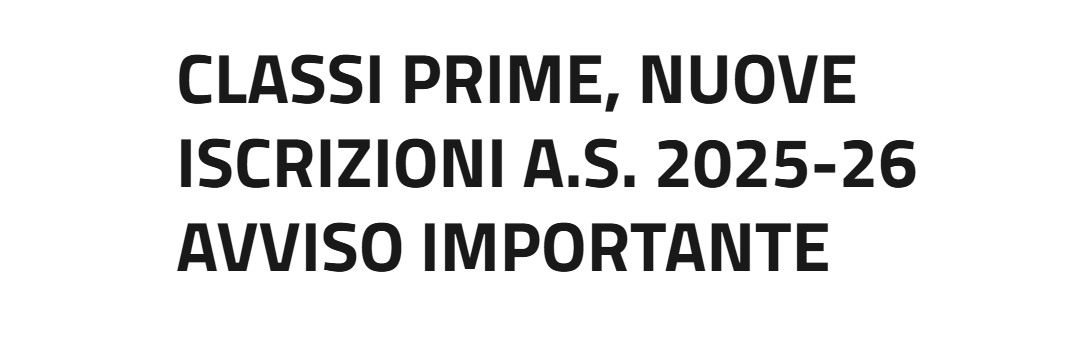 Classi prime, nuove iscrizioni A.S. 2025-26 Avviso Importante